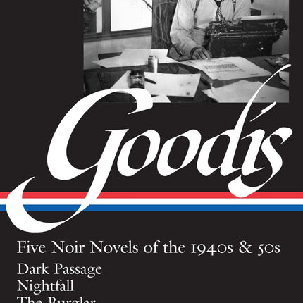 David Goodis: Five Noir Novels of the 1940s & 50s (LOA #225): Dark Passage / Nightfall / The Burglar / The Moon in the Gutter / Street of No Return (Library of America Noir Collection)