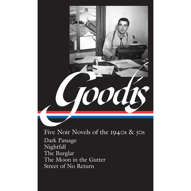 David Goodis: Five Noir Novels of the 1940s & 50s (LOA #225): Dark Passage / Nightfall / The Burglar / The Moon in the Gutter / Street of No Return (Library of America Noir Collection)