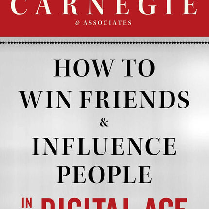 How to Win Friends and Influence People in the Digital Age