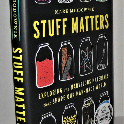 Stuff Matters: Exploring the Marvelous Materials That Shape Our Man-Made World