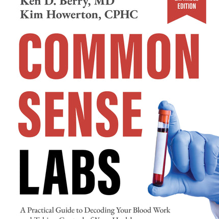 Common Sense Labs: A Practical Guide to Decoding Your Blood Work and Taking Control of Your Health (Updated and Expanded Edition)