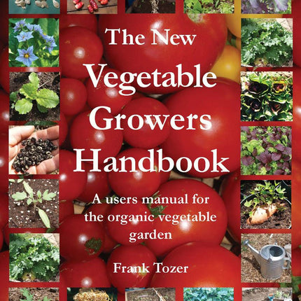 The New Vegetable Growers Handbook: A Users Manual for the Vegetable Garden