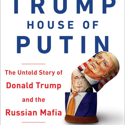 House of Trump, House of Putin: The Untold Story of Donald Trump and the Russian Mafia