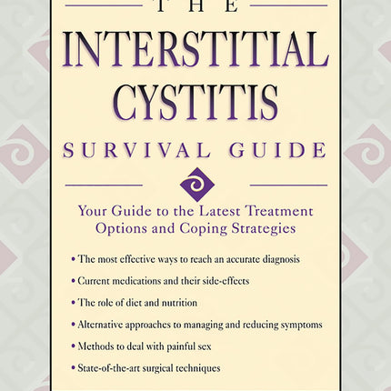 The Interstitial Cystitis Survival Guide: Your Guide to the Latest Treatment Options and Coping Strategies