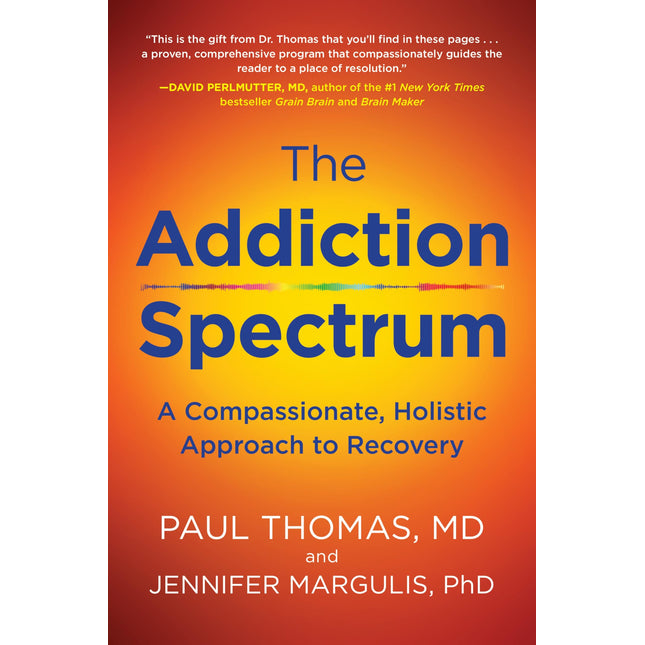 The Addiction Spectrum: A Compassionate, Holistic Approach to Recovery