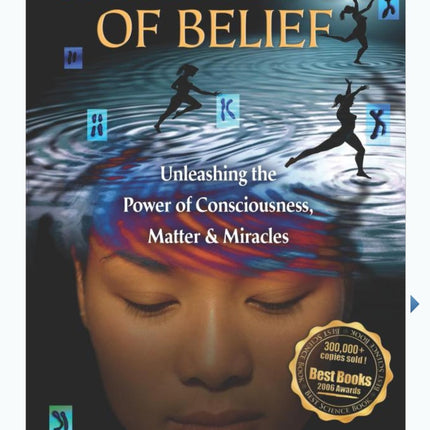 The Biology of Belief: Unleashing the Power of Consciousness, Matter, & Miracles