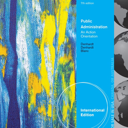 Public Administration, International Edition: An Action Orientation [Jan 07, 2013] Denhardt, Robert B. and Denhardt, Janet V.
