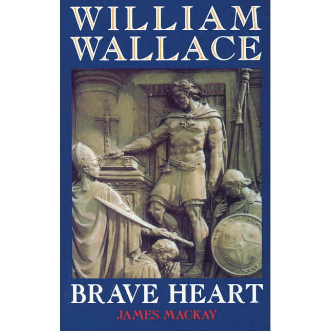 William Wallace: Brave Heart