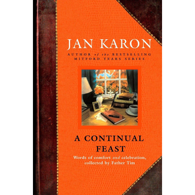 A Continual Feast: Words of Comfort and Celebration, Collected by Father Tim