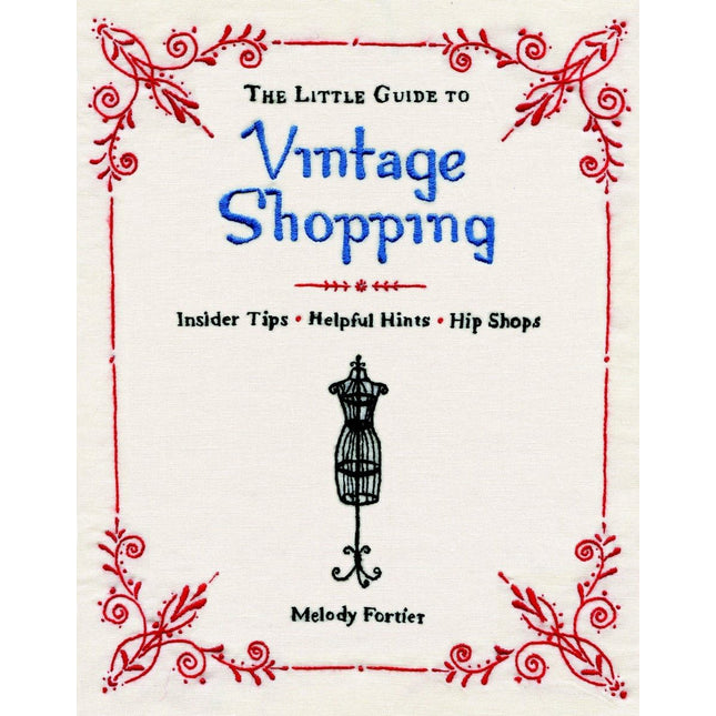 The Little Guide to Vintage Shopping: Insider Tips, Helpful Hints, Hip Shops