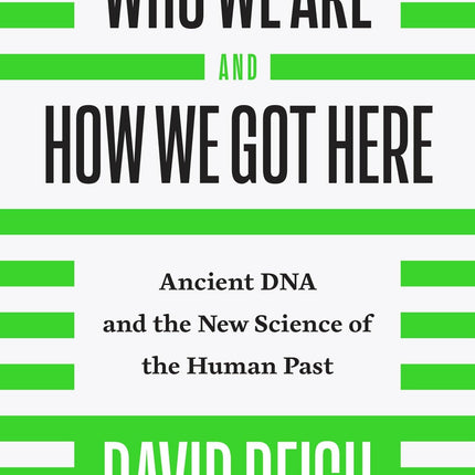 Who We Are and How We Got Here: Ancient DNA and the New Science of the Human Past