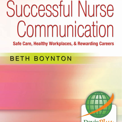 Successful Nurse Communication: Safe Care, Healthy Workplaces & Rewarding Careers