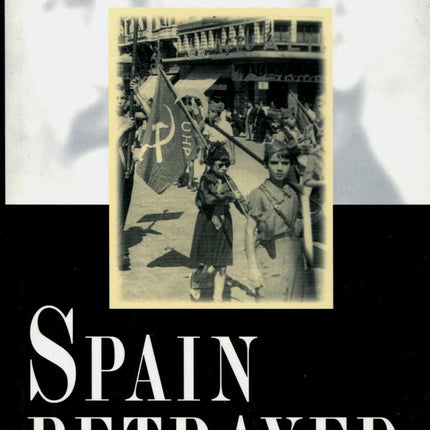 Spain Betrayed: The Soviet Union in the Spanish Civil War (Annals of Communism Series)