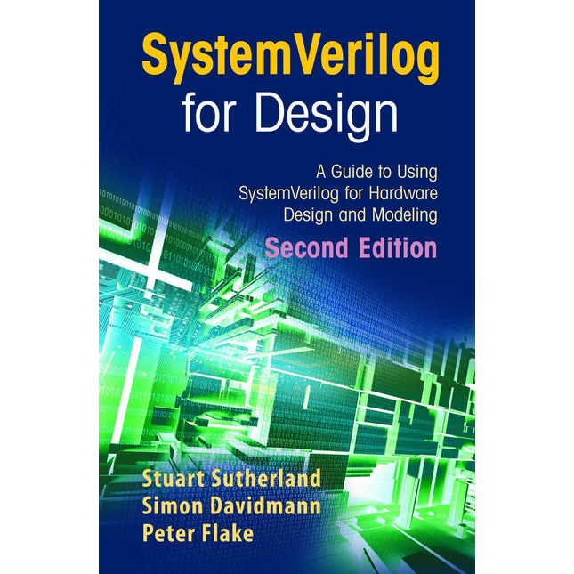 SystemVerilog for Design Second Edition: A Guide to Using SystemVerilog for Hardware Design and Modeling