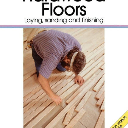 Hardwood Floors: Laying, Sanding, and Finishing