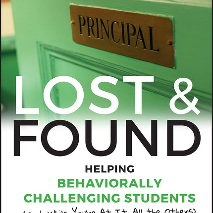 Lost and Found: Helping Behaviorally Challenging Students (and, While You're At It, All the Others) (J-B Ed: Reach and Teach)