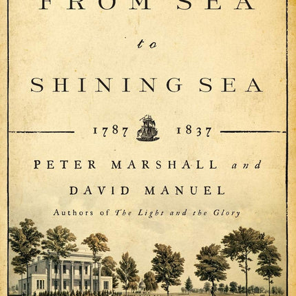 From Sea to Shining Sea: 1787-1837 (God's Plan for America)
