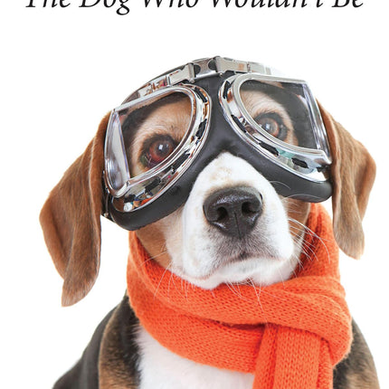 The Dog Who Wouldn't Be