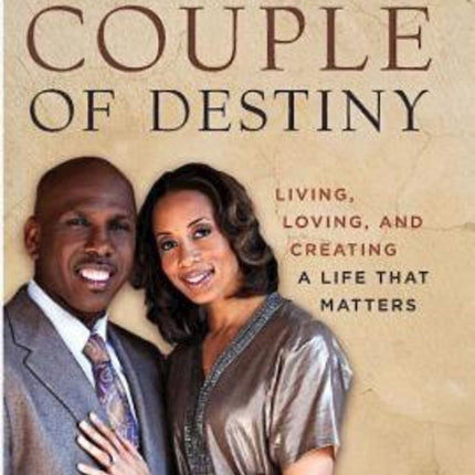 Becoming a Couple of Destiny: Living, Loving, and Creating a Life that Matters