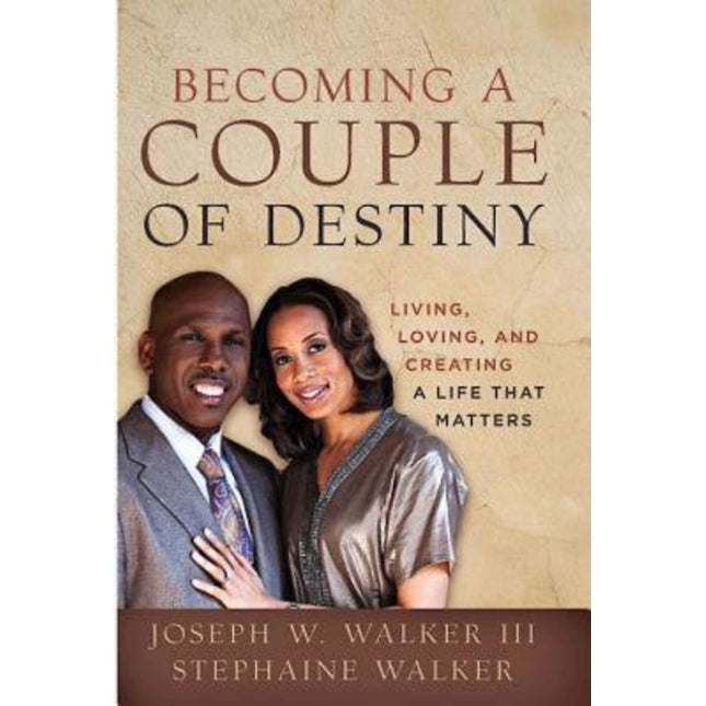 Becoming a Couple of Destiny: Living, Loving, and Creating a Life that Matters