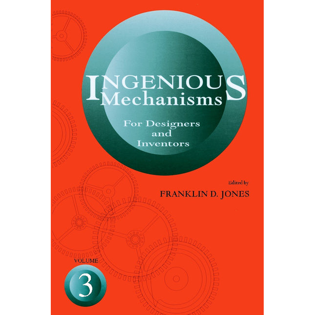 Ingenious Mechanisms: Vol III (Volume 3) (Ingenious Mechanisms for Designers & Inventors)