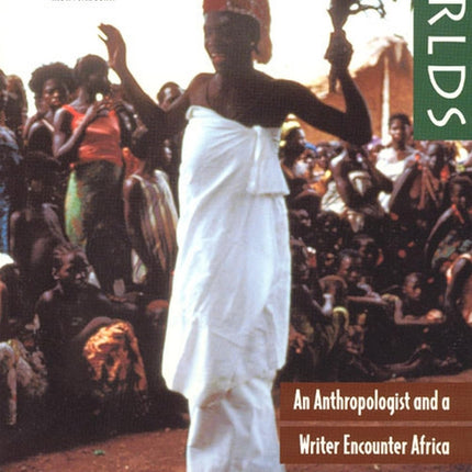 Parallel Worlds: An Anthropologist and a Writer Encounter Africa
