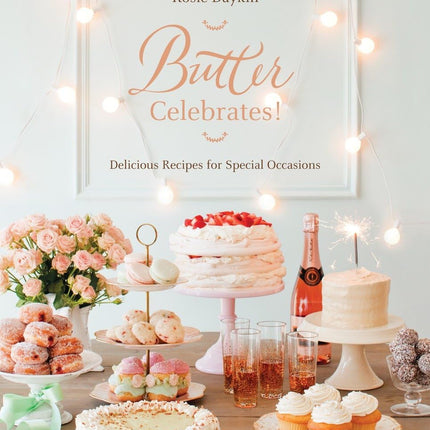 Butter Celebrates!: A Cookbook of Delicious Recipes for Special Occasions