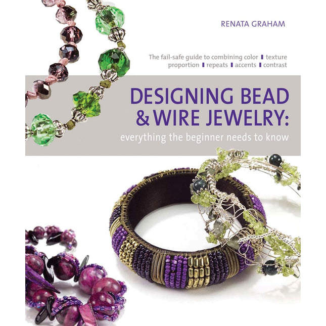 Designing Bead and Wire Jewelry: Everything the Beginner Needs to Know