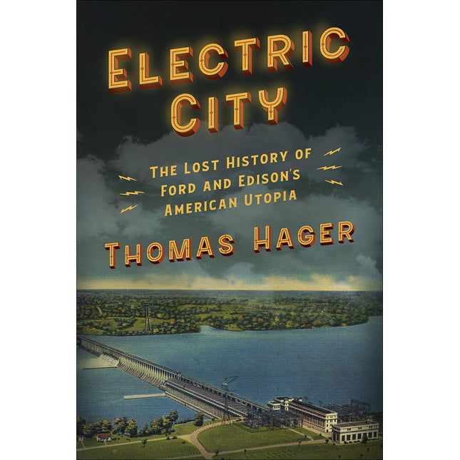 Electric City: The Lost History of Ford and Edison’s American Utopia