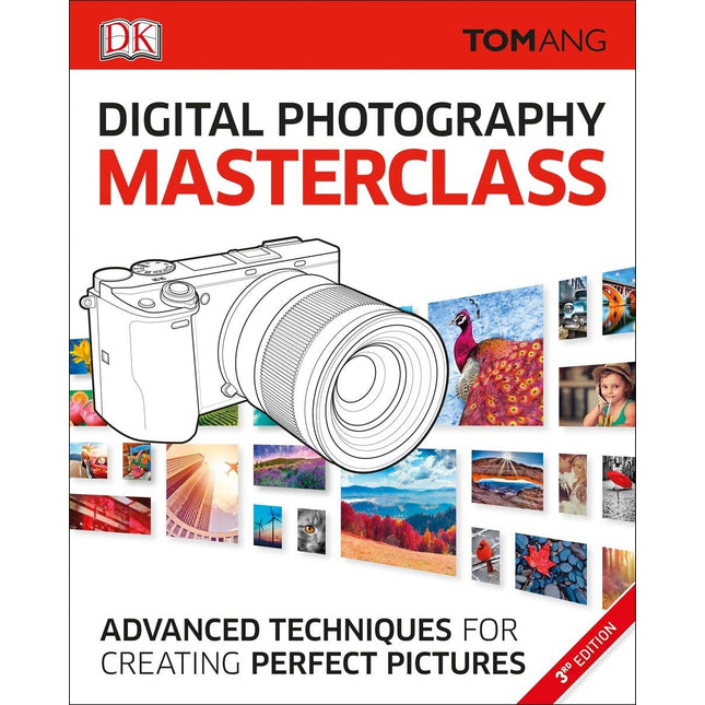 Digital Photography Masterclass: Advanced Photographic Techniques for Creating Perfect Pictures