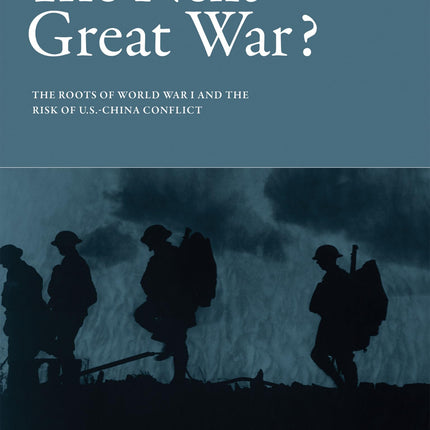 The Next Great War?: The Roots of World War I and the Risk of U.S.-China Conflict (Belfer Center Studies in International Security)
