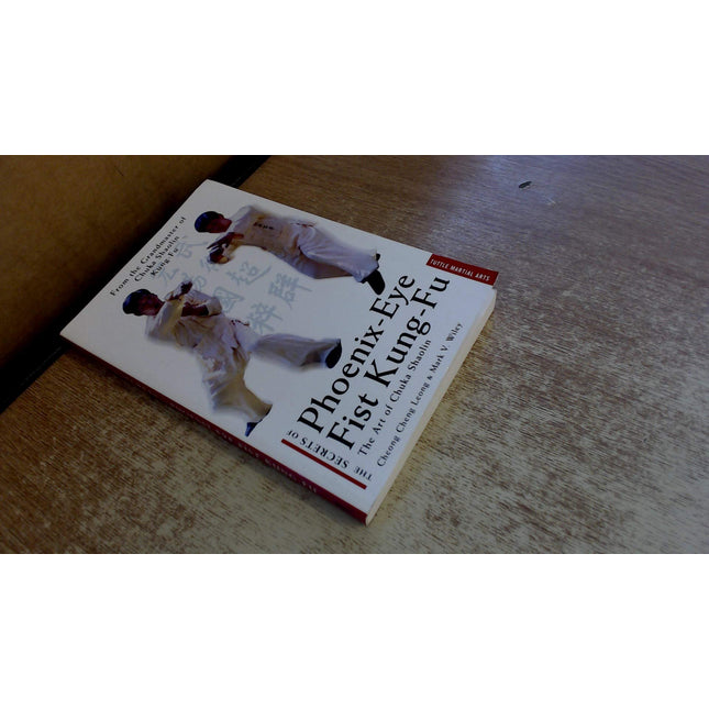 The Secrets of Phoenix-Eye Fist Kung Fu: The Art of Chuka Shaolin