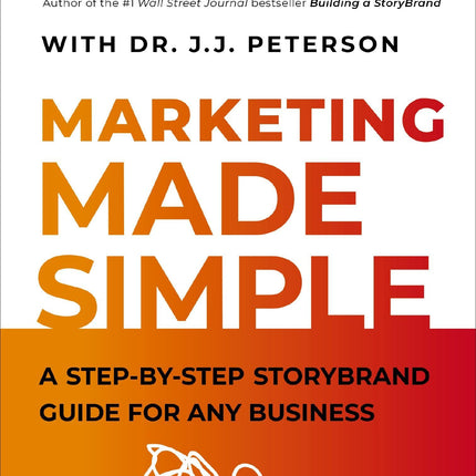 Marketing Made Simple: A Step-by-Step StoryBrand Guide for Any Business