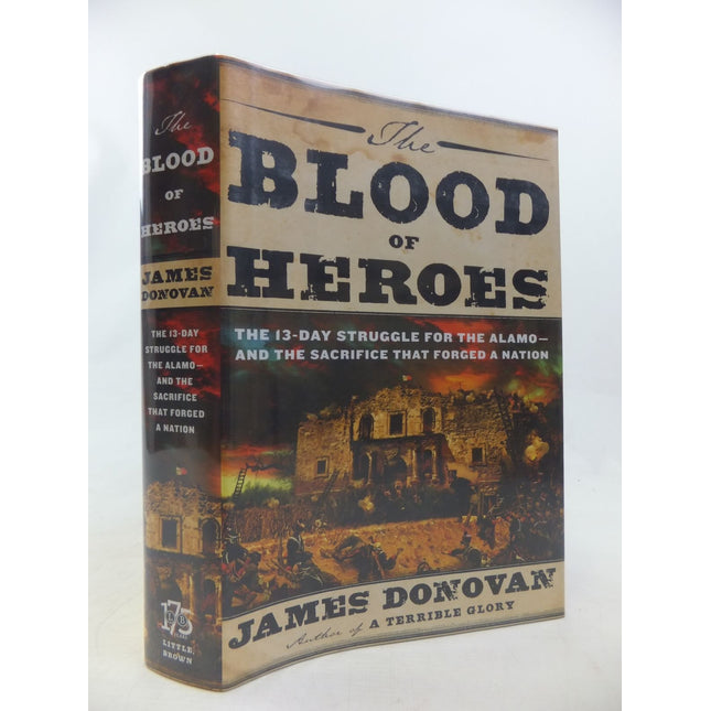 The Blood of Heroes: The 13-Day Struggle for the Alamo--and the Sacrifice That Forged a Nation