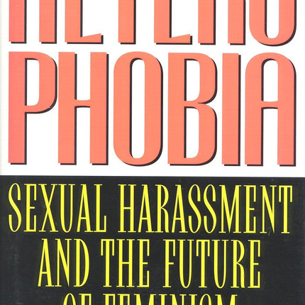 Heterophobia: Sexual Harassment and the Politics of Purity