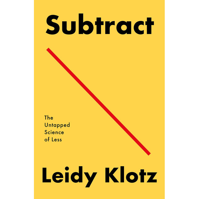 Subtract: The Untapped Science of Less