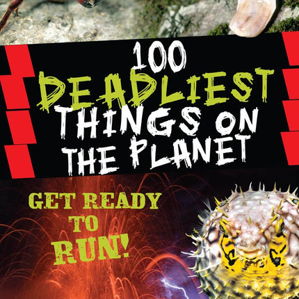 100 Deadliest Things on the Planet (100 Most...)