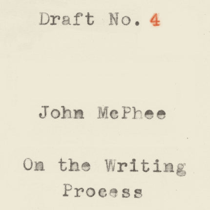 Draft No. 4: On the Writing Process