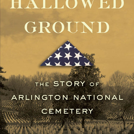 On Hallowed Ground: The Story of Arlington National Cemetery