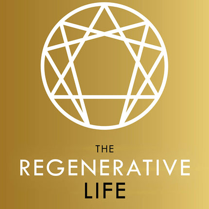 The Regenerative Life: Transform Any Organization, Our Society, and Your Destiny
