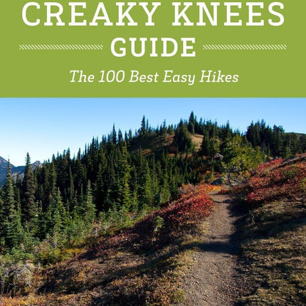 The Creaky Knees Guide Washington, 2nd Edition: The 100 Best Easy Hikes