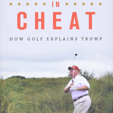 Commander in Cheat: How Golf Explains Trump
