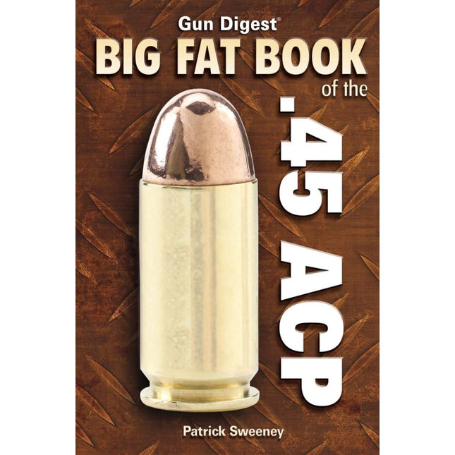 Gun Digest Big Fat Book of the .45 ACP