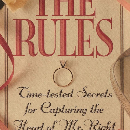 The Rules (TM): Time-Tested Secrets for Capturing the Heart of Mr. Right