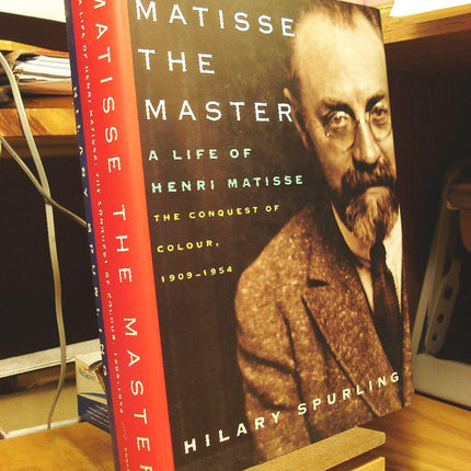 Matisse the Master: A Life of Henri Matisse: The Conquest of Colour: 1909-1954