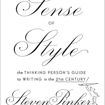 The Sense of Style: The Thinking Person's Guide to Writing in the 21st Century