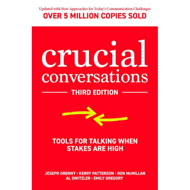 Crucial Conversations: Tools for Talking When Stakes are High, Third Edition