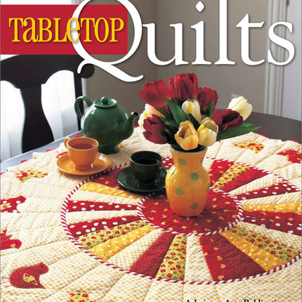 The Best of Fons & Porter: Tabletop Quilts-From Patchwork and Appliqué to Wool Felt Folk Art, 34 Projects for all Seasons