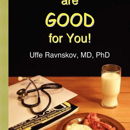 Fat and Cholesterol Are Good for You: What Really Causes Heart Disease