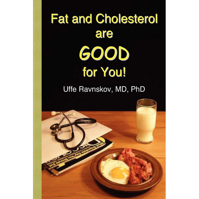 Fat and Cholesterol Are Good for You: What Really Causes Heart Disease